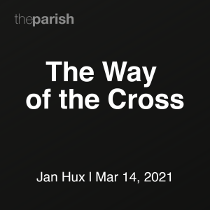 The Way of the Cross | Jan Hux | March 14th, 2021