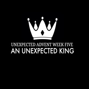 UNEXPECTED ADVENT | An Unexpected King | Jan Hux