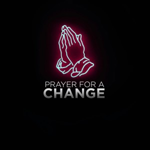 PRAYER FOR A CHANGE | Jan hux