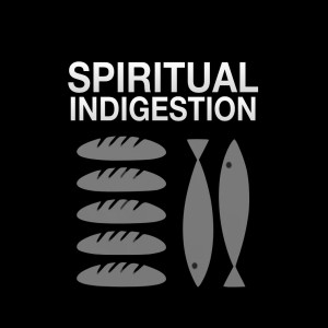 SPIRITUAL INDIGESTION | Aaron Holbrough