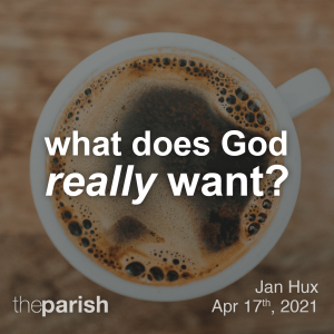 What Does God Really Want? | Jan Hux | April 17th, 2021