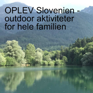 OPLEV: Slovenien - outdoor aktiviteter for hele familien (8)