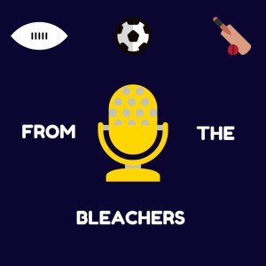 From The Bleachers Episode 36 12.08.2019