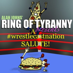Ring of Tyranny 3 XXII: #wrestlecastnation Salute: The Comedians of Wrestling