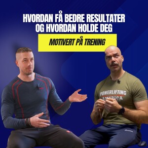 Hvordan få bedre resultater og hvordan holde deg motivert på trening