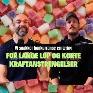 Ernæringstips for lange løp og korte kraftanstrengelser - vi snakker konkurransenæring!