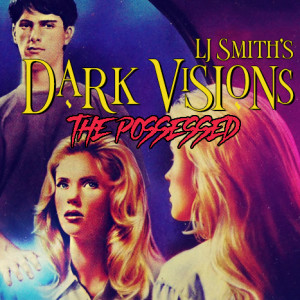 Episode 2 - LJ Smith: Dark Visions: The Possessed