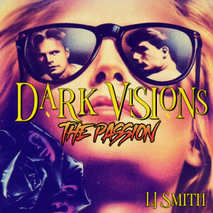 Episode 3 - LJ Smith: Dark Visions: The Passion