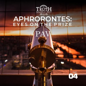 Aphorontes: Eyes on the Prize [Part 4] — PAV