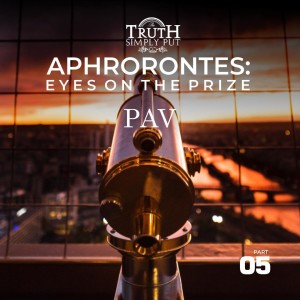 Aphorontes: Eyes on the Prize [Part 5] — PAV