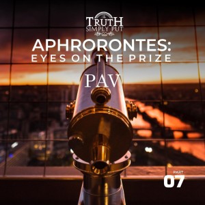 Aphorontes: Eyes on the Prize [Part 7] — PAV