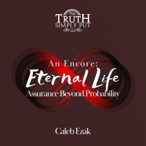 Eternal Life: Assurance Beyond Probability [An Encore] — Caleb Ezak