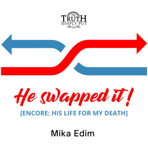 He Swapped It [Encore: His Life For My Death] — Mika Edim