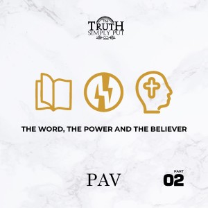 The Word, The Power & The Believer [Pt II] — PAV