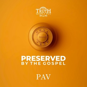 Preserved By The Gospel — PAV