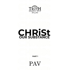CHRiSt, Our Substance — PAV
