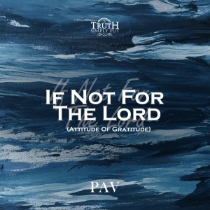 If Not For The Lord (Attitude Of Gratitude) — PAV