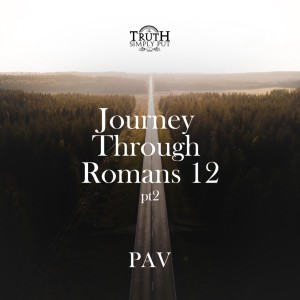 Journey Through Romans 12 [Part 2] — PAV