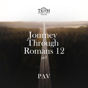 Journey Through Romans 12 [Part 4] — PAV