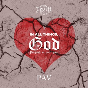 In All Things, GOD! [Purpose In Your Pain] — PAV