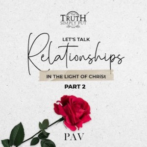 Let’s Talk Relationships... In the Light Of CHRiSt [Part 2] — Alexander ’PAV’ Victor