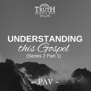 Understanding This Gospel [Series 2 Part 1] — Alexander ’PAV’ Victor