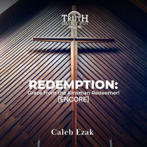 REDEMPTION: Grace from the Kinsman Redeemer! [Encore] — Caleb Ezak
