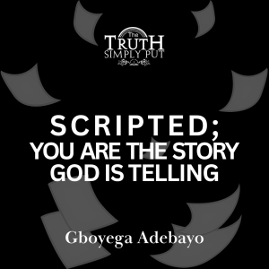 Scripted: You Are The Story God Is Telling — Gboyega Adebayo