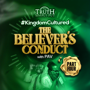 Kingdom Cultured: The Believer’s Conduct [Part 4] — Alexander ’PAV’ Victor