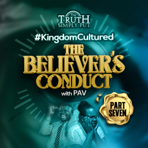 Kingdom Cultured: The Believer’s Conduct [Part 7] — Alexander ’PAV’ Victor