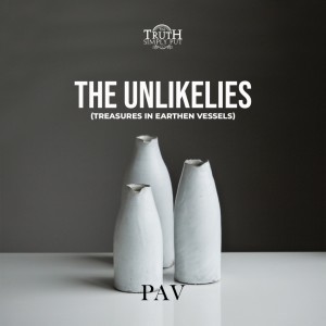 The Unlikelies [Treasure In Earthen Vessels] — PAV