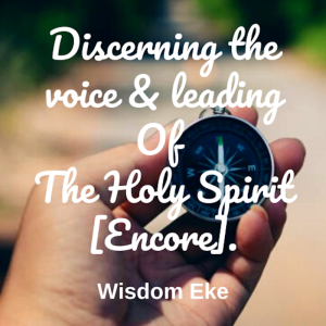 Discerning The Voice & Leading Of The Holy Spirit [Encore] — Wisdom Eke
