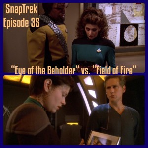 Episode 35: "Eye of the Beholder" vs. "Field of Fire"