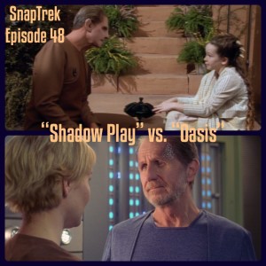 Episode 48: ”Shadow Play” vs. ”Oasis”