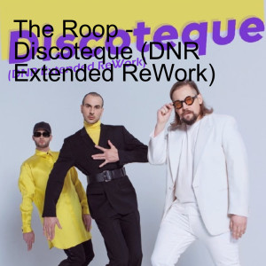 The Roop - Discoteque (DNR Extended ReWork)