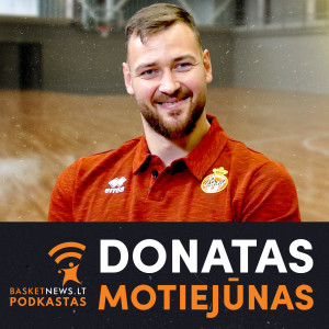 Donatas Motiejūnas – apie sugrįžimą į Eurolygą ir katastrofiškai žemyn besiritantį Lietuvos krepšinį