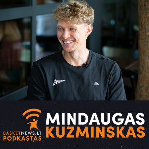Mindaugas Kuzminskas: apie stipriausią karjeros trenerį ir krepšininkus-podkasterius