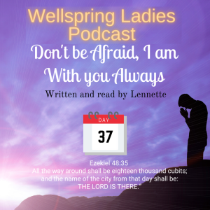 Women from Wellspring Sharing for Lent - Day 37 Don’t be Afraid, I am with You Always
