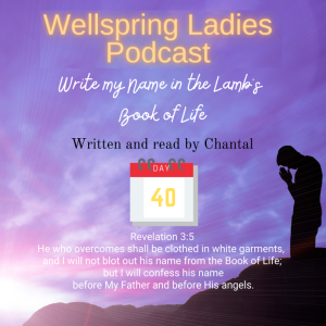 Women from Wellspring Sharing for Lent - Day 40 Write my Name in the Lamb’s Book of Life