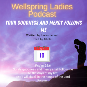 Women from Wellspring Sharing for Lent - Day 10 Your Goodness and Mercy Follow me