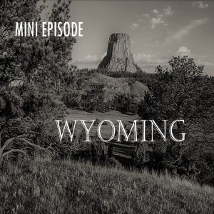 Mini Episode: Wyoming