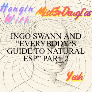 INGO SWANN AND ”EVERYBODY‘S GUIDE TO NATURAL ESP” PART 2