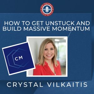 EP 12: How to Get Unstuck and Build Massive Momentum with Crystal Vilkaitis