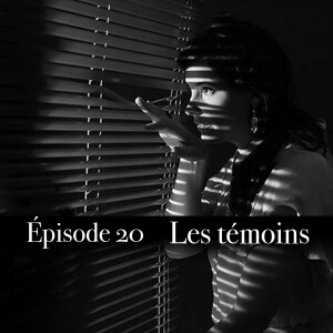 Ep.20 Les témoins