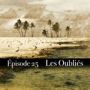 Ep.25 Les Oubliés