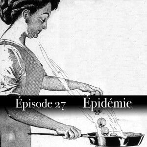 Ep.27 Épidémie