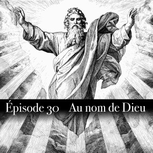 Ep.30 Au nom de Dieu