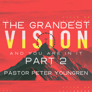 The Grandest Vision - and you are in it! Part 2