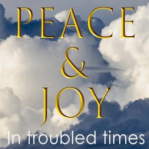 Peace & Joy In Troubled Times