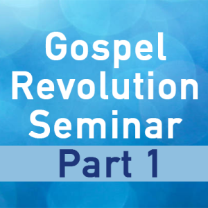 Gospel Revolution Seminar Part 1